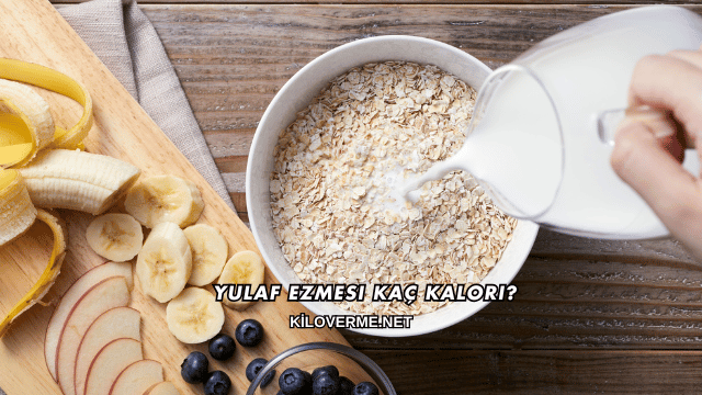 Yulaf Ezmesi Kaç Kalori?