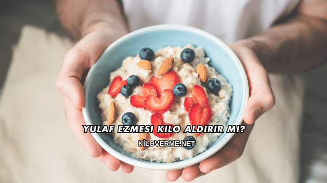 Yulaf Ezmesi Kilo Aldırır mı?