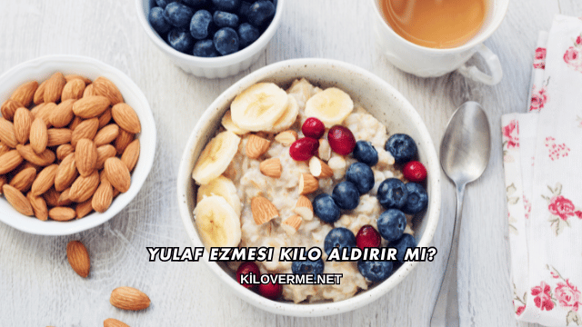 Yulaf Ezmesi Kilo Aldırır mı?