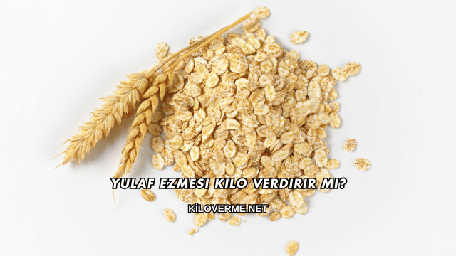 Yulaf Ezmesi Kilo Verdirir mi?