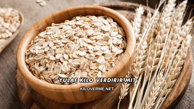 Yulaf Kilo Verdirir mi?