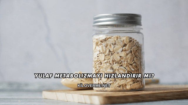 Yulaf Metabolizmayı Hızlandırır mı?