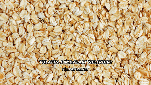 Yulafın Faydaları Nelerdir?