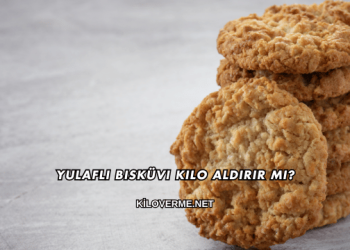 Yulaflı Bisküvi Kilo Aldırır mı?