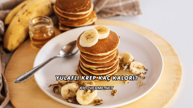 Yulaflı Krep Kaç Kalori?