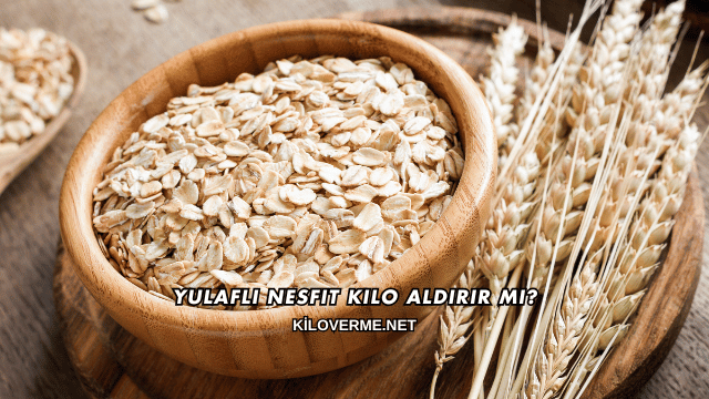 Yulaflı Nesfit Kilo Aldırır mı?