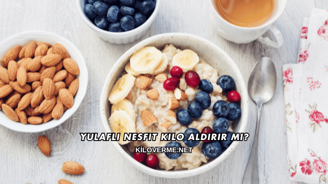 Yulaflı Nesfit Kilo Aldırır mı?