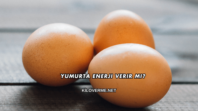Yumurta Enerji Verir mi?