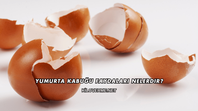 Yumurta Kabuğu Faydaları Nelerdir?