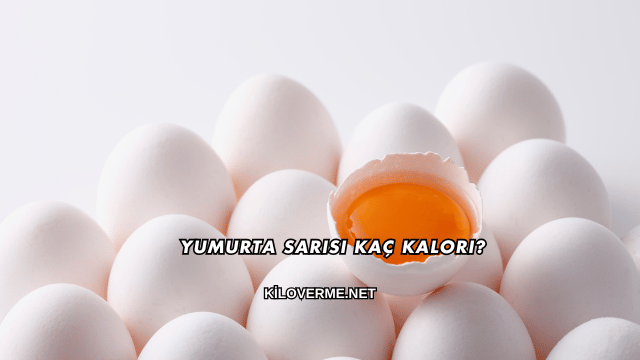 Yumurta Sarısı Kaç Kalori? Kalori?