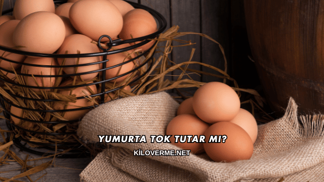 Yumurta Tok Tutar mı?