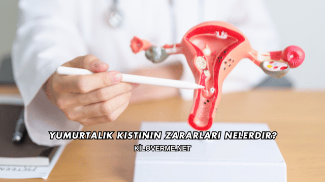 Yumurtalık Kistinin Zararları Nelerdir?