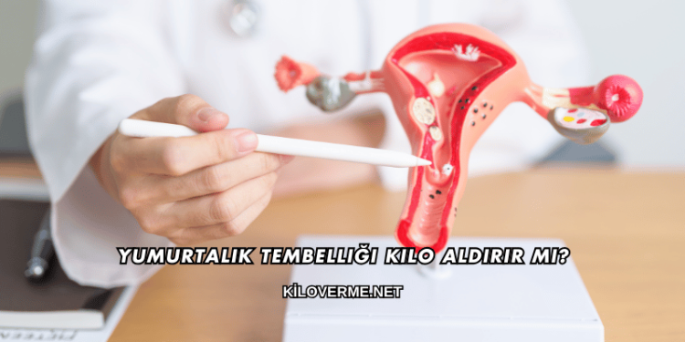 Yumurtalık Tembelliği Kilo Aldırır mı?