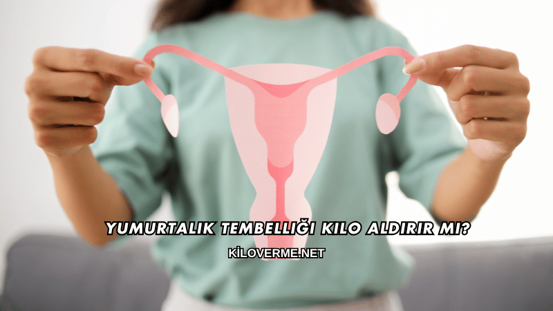 Yumurtalık Tembelliği Kilo Aldırır mı?