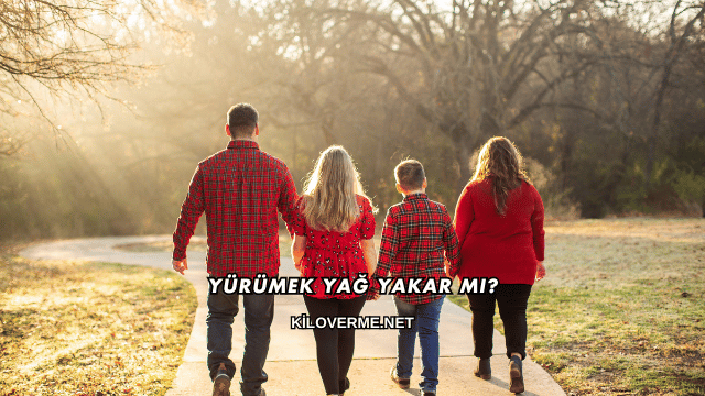 Yürümek Yağ Yakar mı?