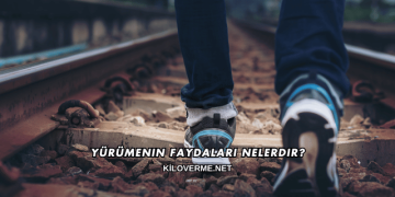 Yürümenin Faydaları Nelerdir?