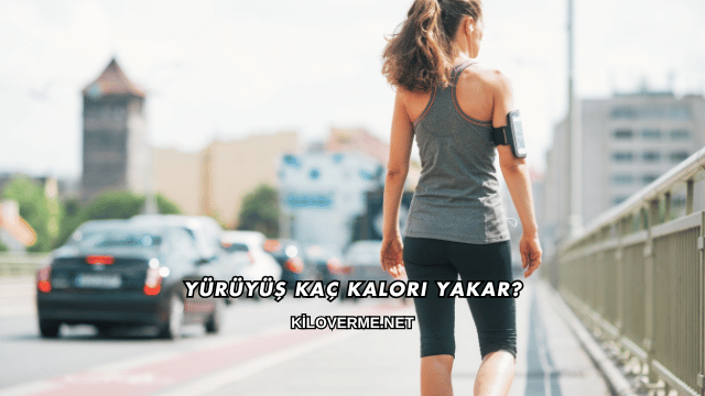 Yürüyüş Kaç Kalori Yakar?