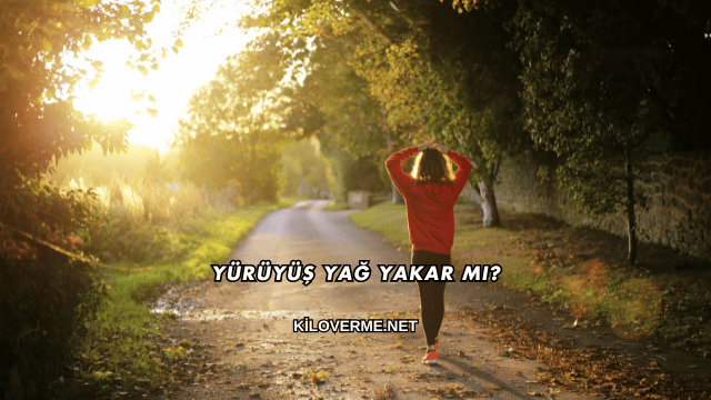 Yürüyüş Yağ Yakar mı?