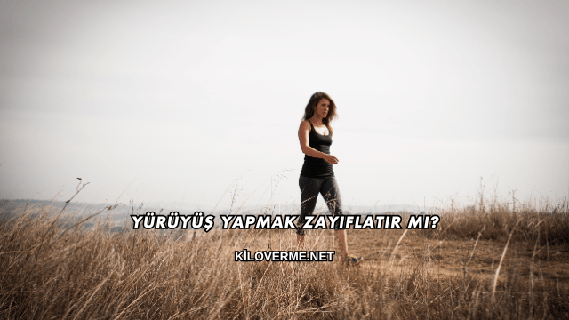 Yürüyüş Yapmak Zayıflatır mı?