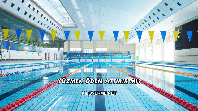 Yüzmek Ödem Attırır mı?