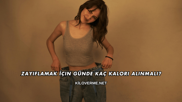Zayıflamak İçin Günde Kaç Kalori Alınmalı?
