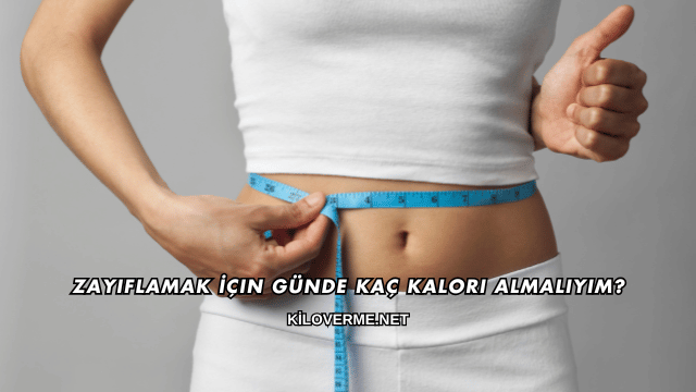 Zayıflamak İçin Günde Kaç Kalori Almalıyım?