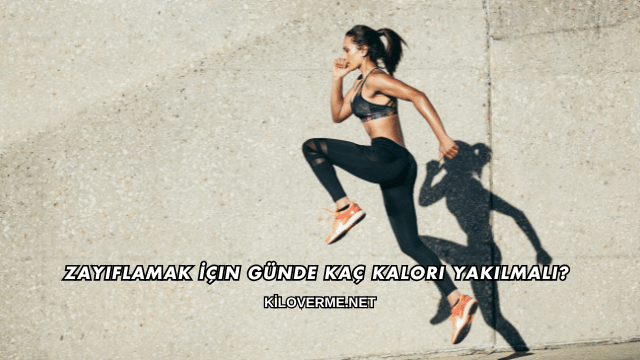 Zayıflamak İçin Günde Kaç Kalori Yakılmalı?