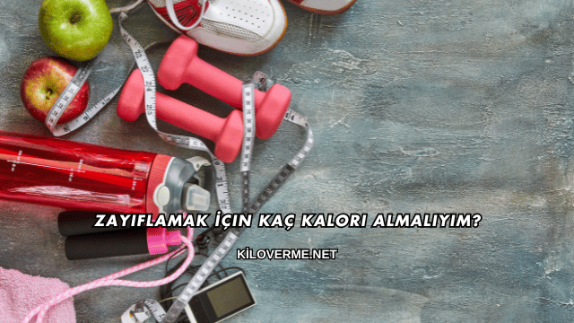 Zayıflamak İçin Kaç Kalori Almalıyım?