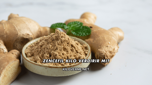 Zencefil Kilo Verdirir mi?
