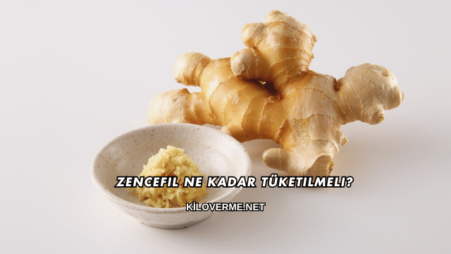 Zencefil Ne Kadar Tüketilmeli?