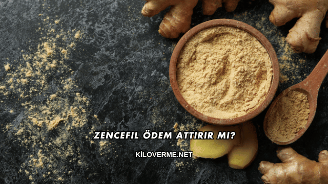 Zencefil Ödem Attırır mı?