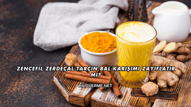 Zencefil Zerdeçal Tarçın Bal Karışımı Zayıflatır mı?