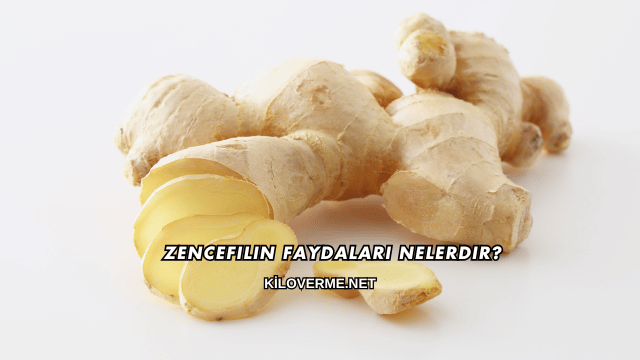 Zencefilin Faydaları Nelerdir?