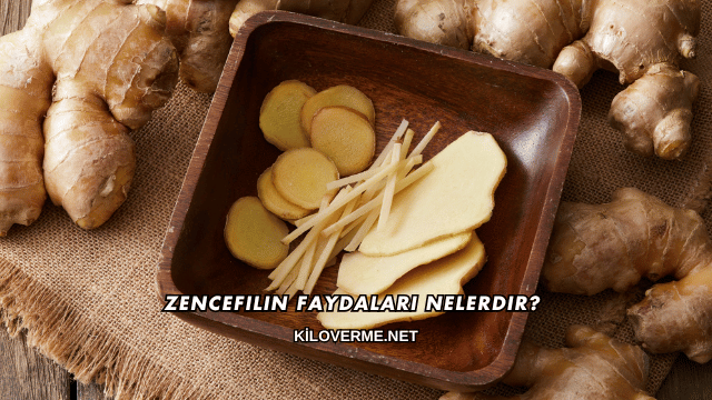 Zencefilin Faydaları Nelerdir?