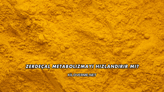 Zerdeçal Metabolizmayı Hızlandırır mı?