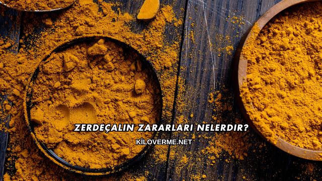 Zerdeçalın Zararları Nelerdir?