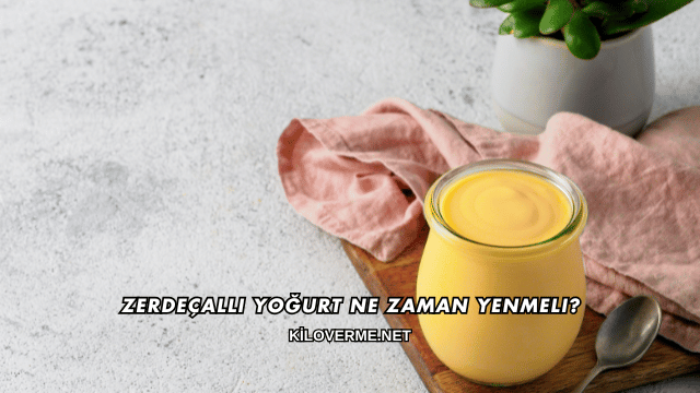 Zerdeçallı Yoğurt Ne Zaman Yenmeli?