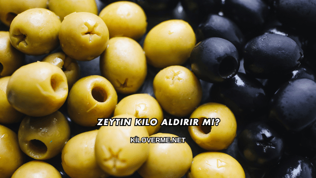 Zeytin Kilo Aldırır mı?