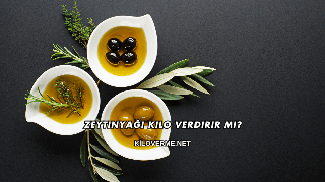 Zeytinyağı Kilo Verdirir mi?