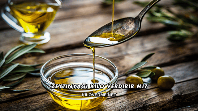 Zeytinyağı Kilo Verdirir mi?