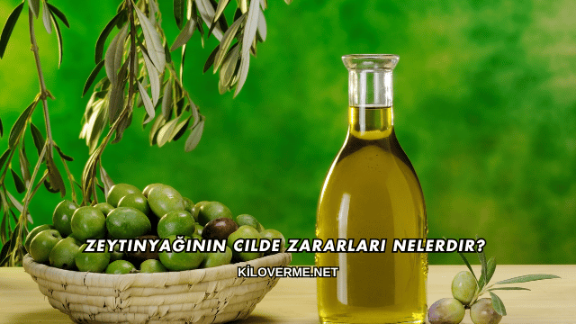 Zeytinyağının Cilde Zararları Nelerdir?