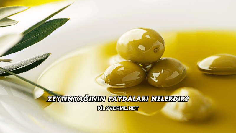 Zeytinyağının Faydaları Nelerdir?