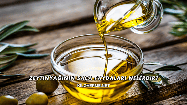 Zeytinyağının Saça Faydaları Nelerdir?