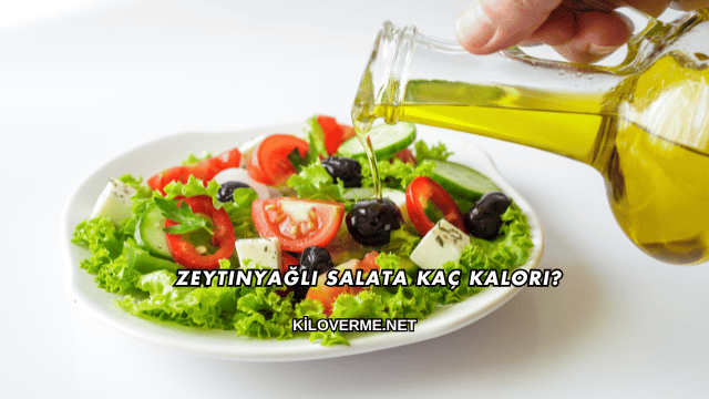 Zeytinyağlı Salata Kaç Kalori?