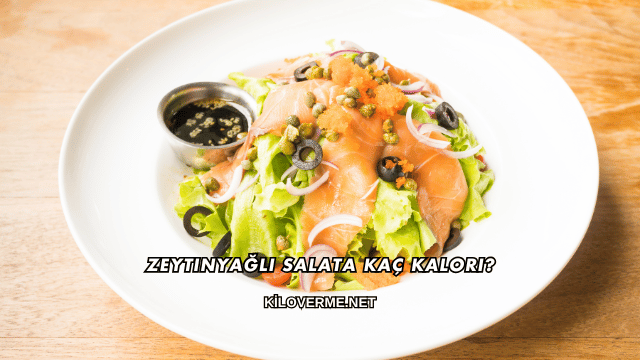 Zeytinyağlı Salata Kaç Kalori?