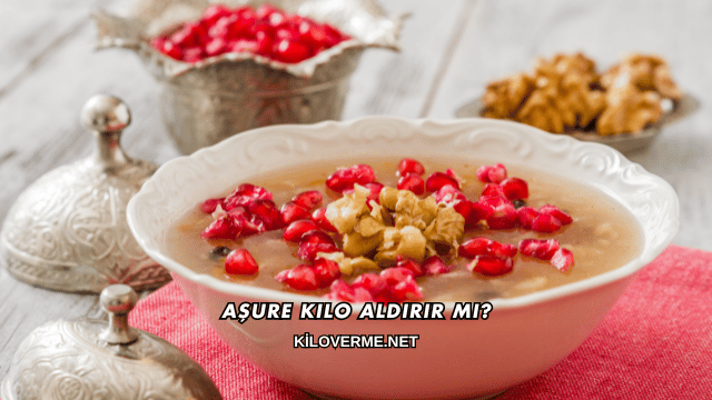 Aşure Kilo Aldırır mı?