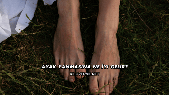 Ayak Yanmasına Ne İyi Gelir?