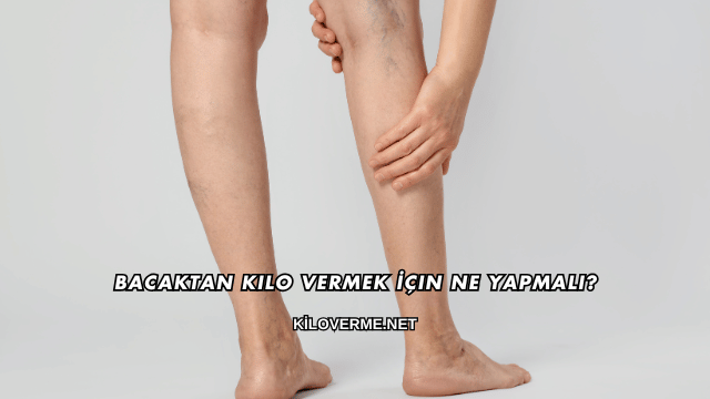 Bacaktan Kilo Vermek İçin Ne Yapmalı?
