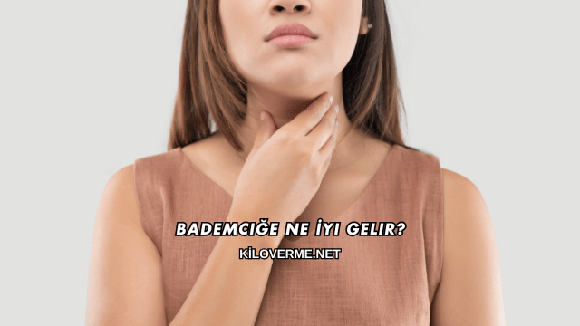 Bademciğe Ne İyi Gelir?