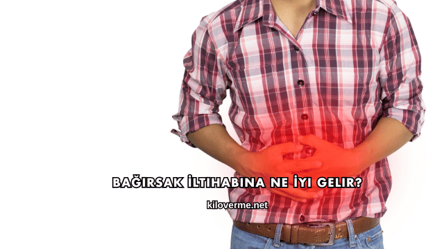 Bağırsak İltihabına Ne İyi Gelir?
